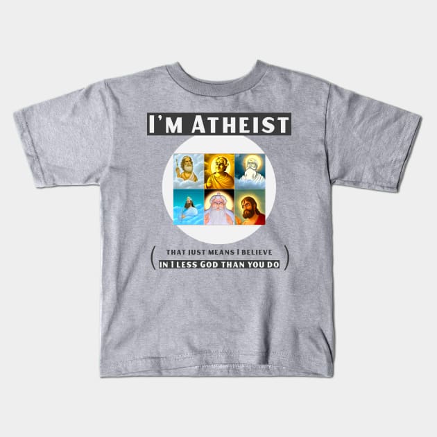 I'm atheist- that just means I believe in 1 less god than you do Kids T-Shirt by DnJ Designs